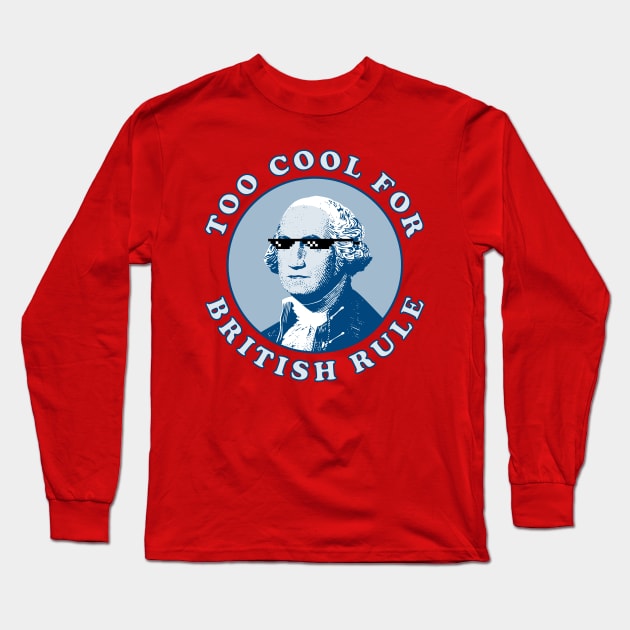 Too Cool For British Rule Long Sleeve T-Shirt by n23tees